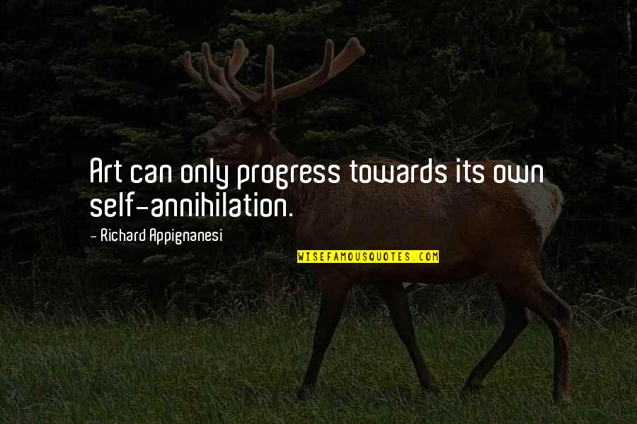 Coach Taylor Quotes By Richard Appignanesi: Art can only progress towards its own self-annihilation.