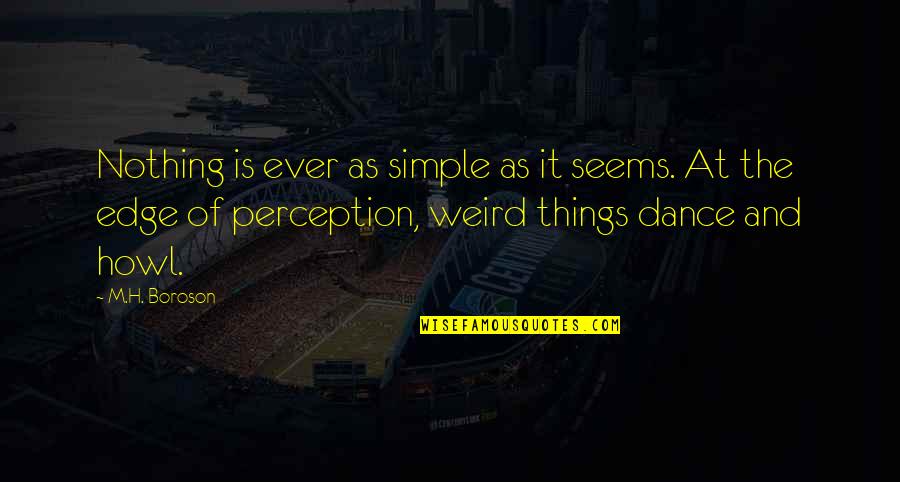 Coach Tom Osborne Quotes By M.H. Boroson: Nothing is ever as simple as it seems. Coach Tom Osborne Quotes By M.H. Boroson: Nothing is ever as simple as it seems.