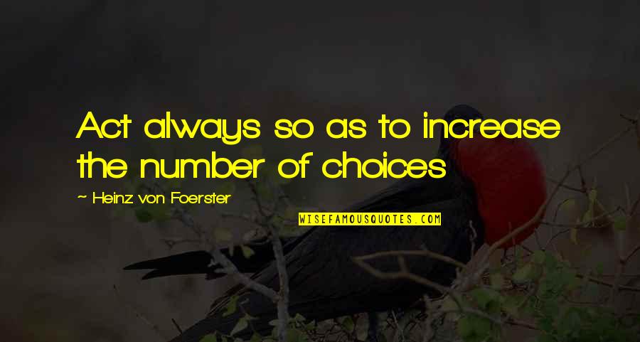 Coach Tony Dungy Quotes By Heinz Von Foerster: Act always so as to increase the number Coach Tony Dungy Quotes By Heinz Von Foerster: Act always so as to increase the number