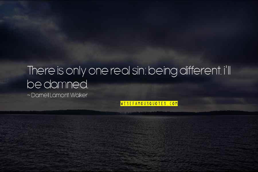 Coach Tony Robichaux Quotes By Darnell Lamont Walker: There is only one real sin: being different. Coach Tony Robichaux Quotes By Darnell Lamont Walker: There is only one real sin: being different.