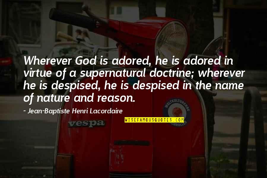 Coach Tressel Quotes By Jean-Baptiste Henri Lacordaire: Wherever God is adored, he is adored in