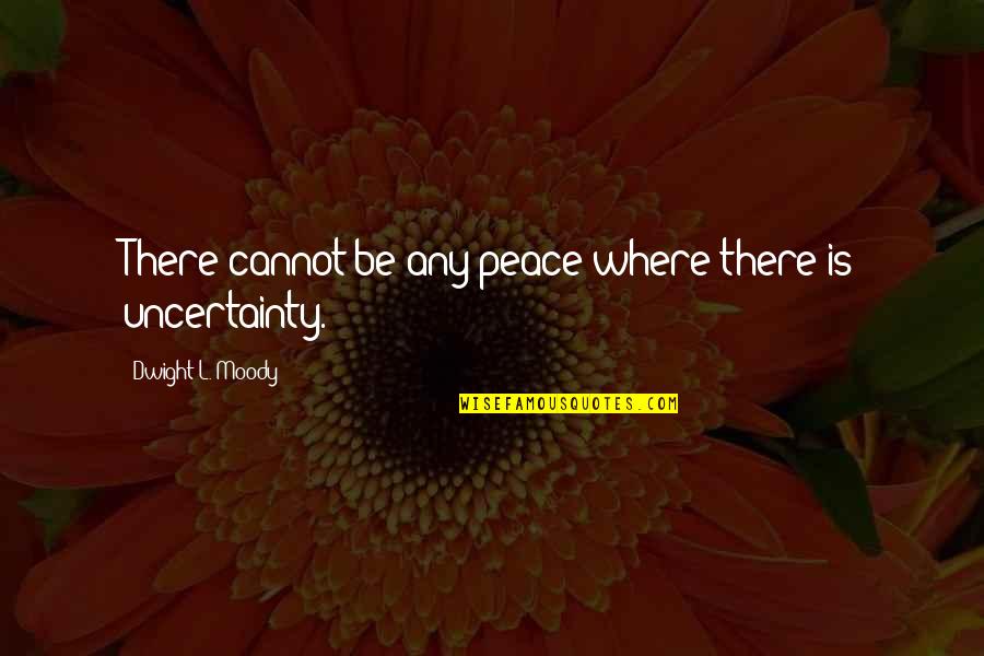 Coach Trip Quotes By Dwight L. Moody: There cannot be any peace where there is