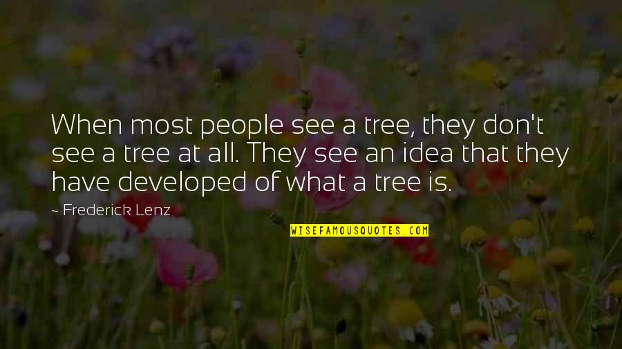 Coach Trip Quotes By Frederick Lenz: When most people see a tree, they don't