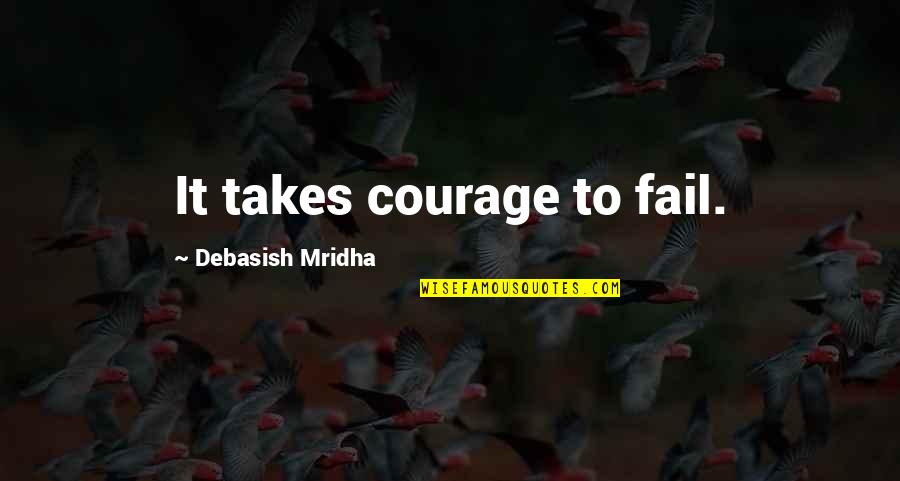 Coach Watkins Quotes By Debasish Mridha: It takes courage to fail.
