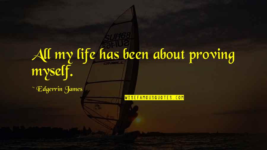 Coach Wooden Inspirational Quotes By Edgerrin James: All my life has been about proving myself.