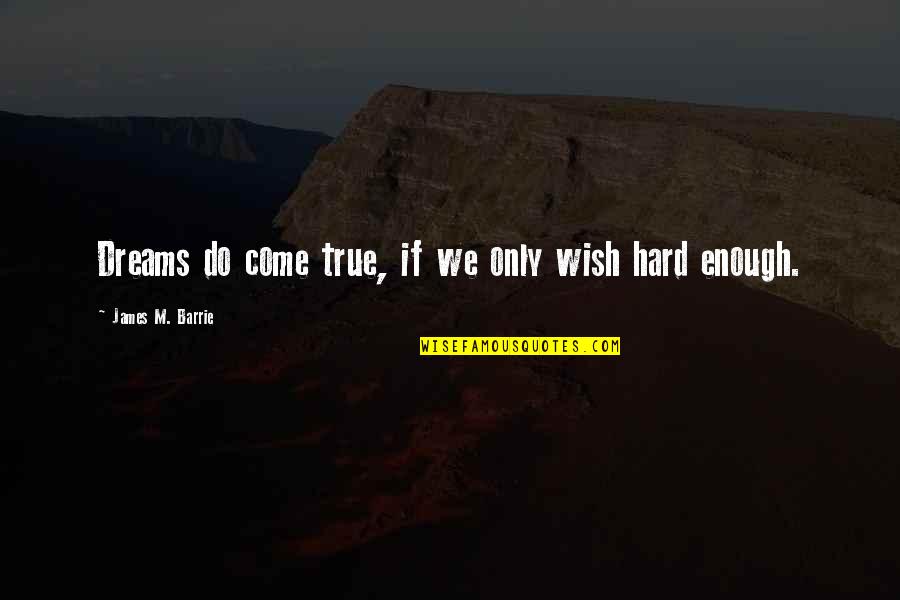 Coach Wooden Inspirational Quotes By James M. Barrie: Dreams do come true, if we only wish