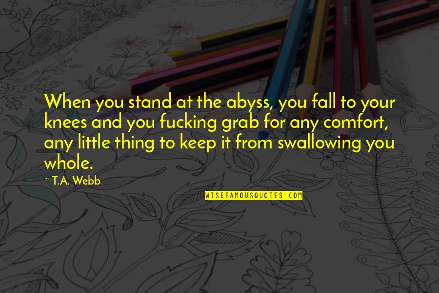 Coach Yoast Quotes By T.A. Webb: When you stand at the abyss, you fall