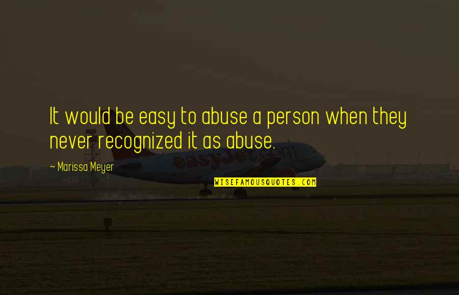 Coachable Kids Quotes By Marissa Meyer: It would be easy to abuse a person