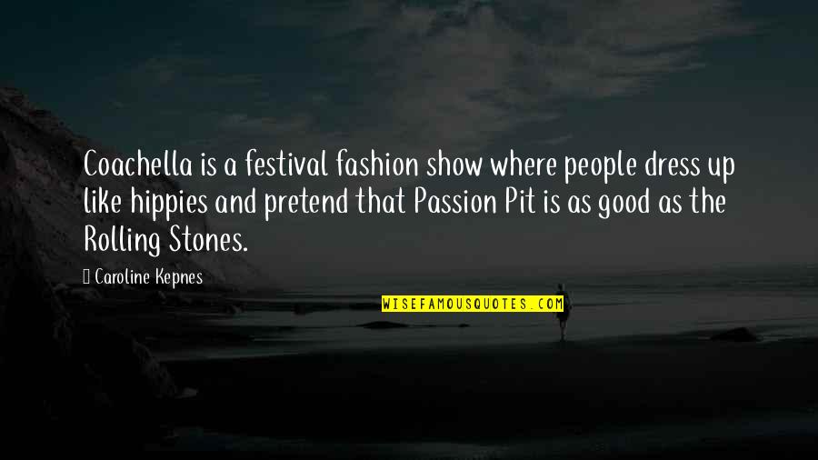 Coachella Festival Quotes By Caroline Kepnes: Coachella is a festival fashion show where people