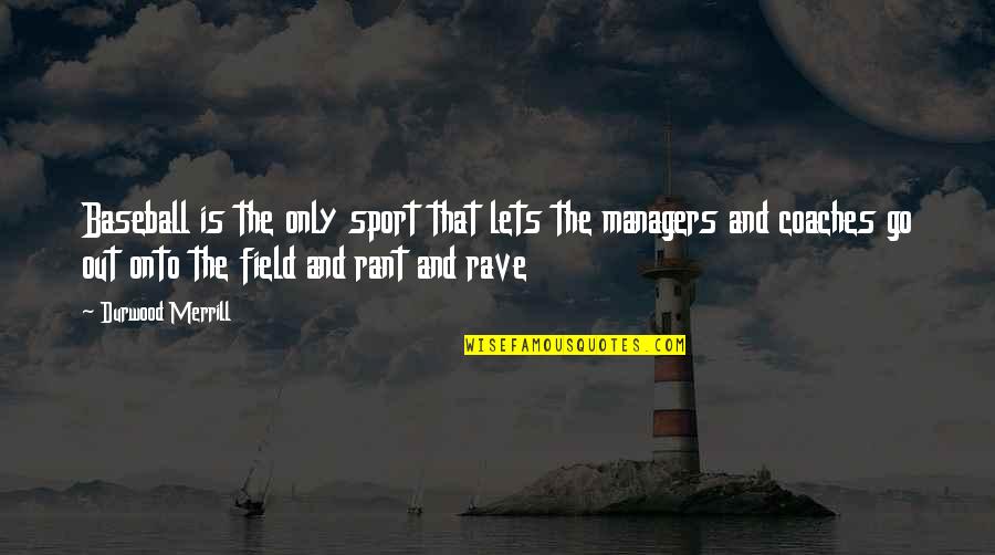 Coaches And Managers Quotes By Durwood Merrill: Baseball is the only sport that lets the