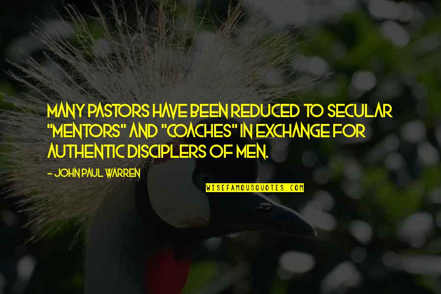 Coaches And Mentors Quotes By John Paul Warren: Many pastors have been reduced to secular "mentors"
