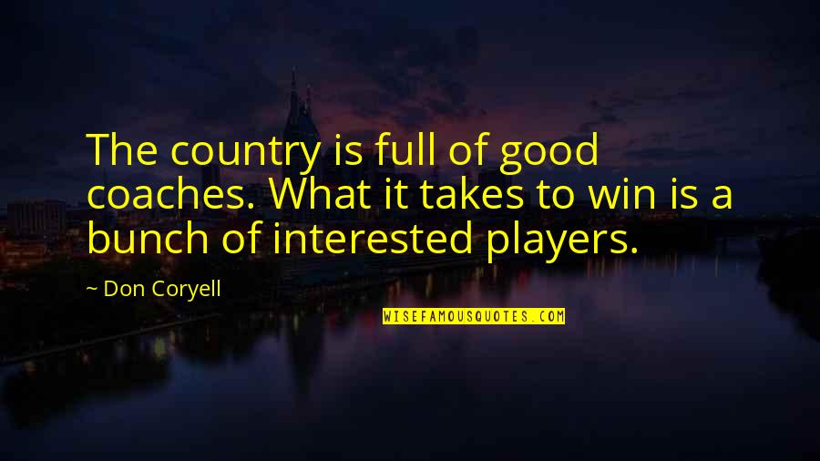 Coaches And Players Quotes By Don Coryell: The country is full of good coaches. What