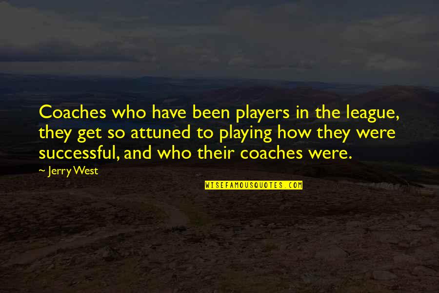 Coaches And Players Quotes By Jerry West: Coaches who have been players in the league,