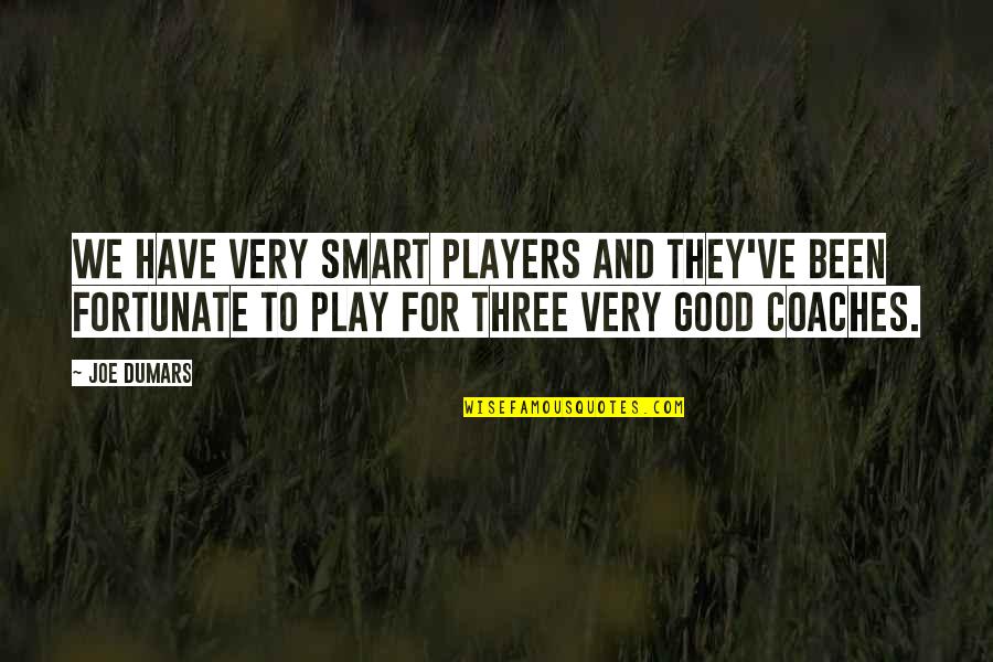 Coaches And Players Quotes By Joe Dumars: We have very smart players and they've been