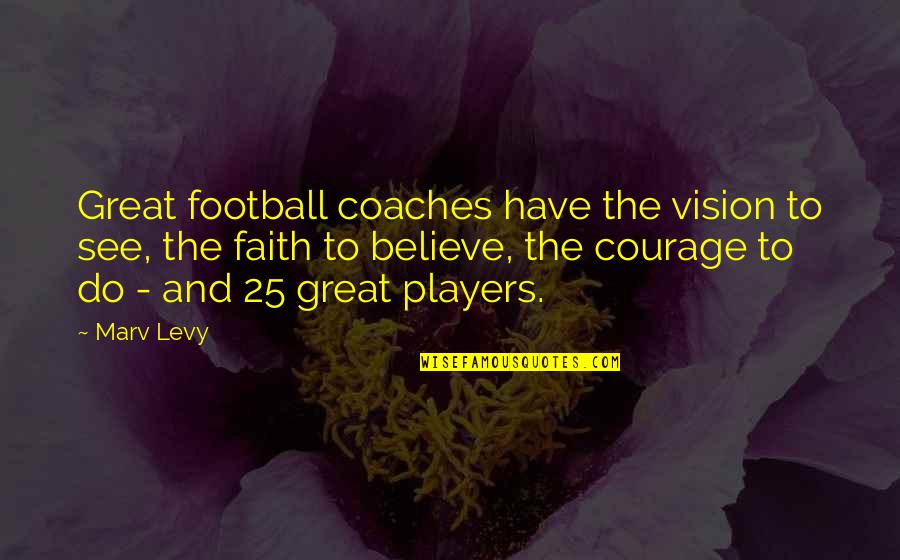 Coaches And Players Quotes By Marv Levy: Great football coaches have the vision to see,