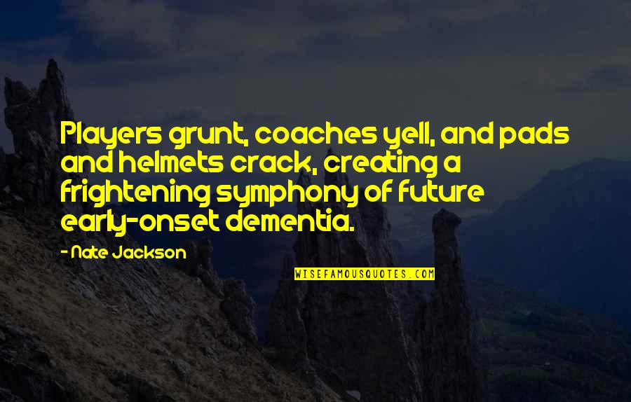 Coaches And Players Quotes By Nate Jackson: Players grunt, coaches yell, and pads and helmets