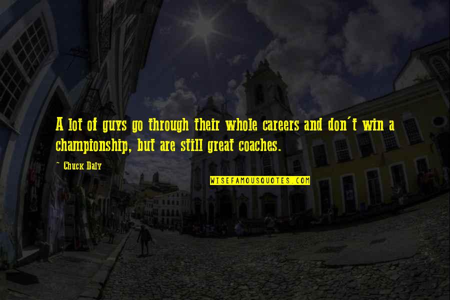 Coaches Basketball Quotes By Chuck Daly: A lot of guys go through their whole