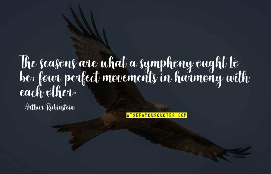 Coaches Believing In Players Quotes By Arthur Rubinstein: The seasons are what a symphony ought to Coaches Believing In Players Quotes By Arthur Rubinstein: The seasons are what a symphony ought to