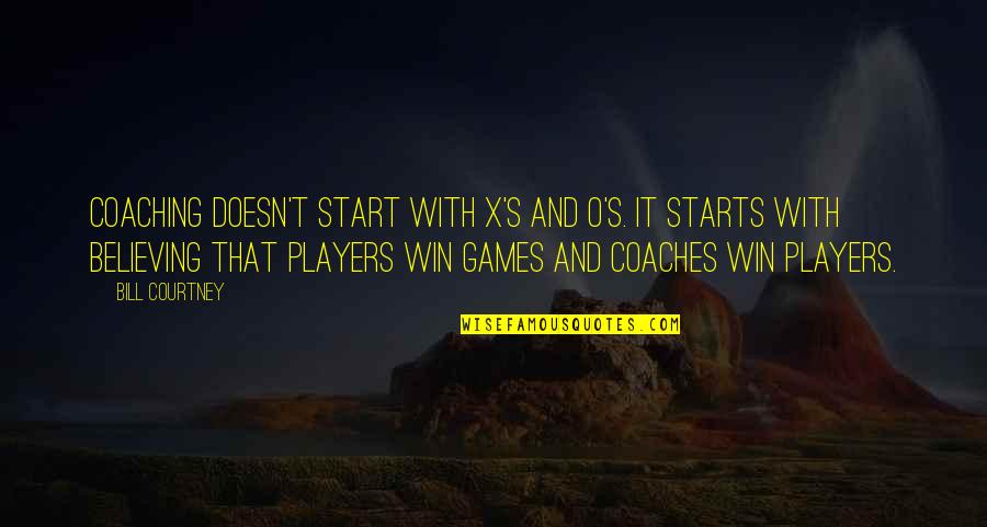 Coaches Believing In Players Quotes By Bill Courtney: Coaching doesn't start with X's and O's. It Coaches Believing In Players Quotes By Bill Courtney: Coaching doesn't start with X's and O's. It