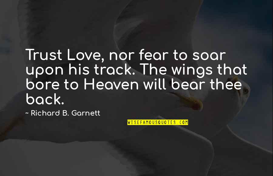 Coaches Believing In Players Quotes By Richard B. Garnett: Trust Love, nor fear to soar upon his