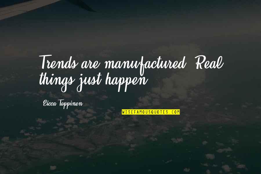 Coaches Dedication Quotes By Eicca Toppinen: Trends are manufactured. Real things just happen.