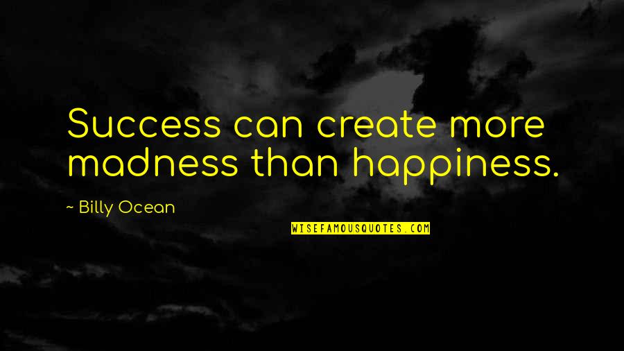 Coaches Inspiring Quotes By Billy Ocean: Success can create more madness than happiness.