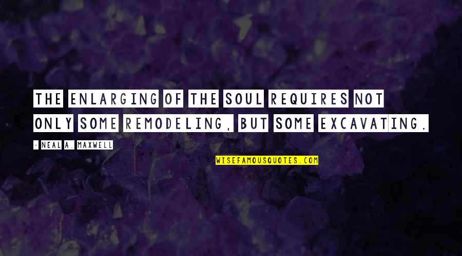 Coaches Inspiring Quotes By Neal A. Maxwell: The enlarging of the soul requires not only