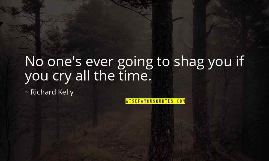 Coaches Motivational Quotes By Richard Kelly: No one's ever going to shag you if