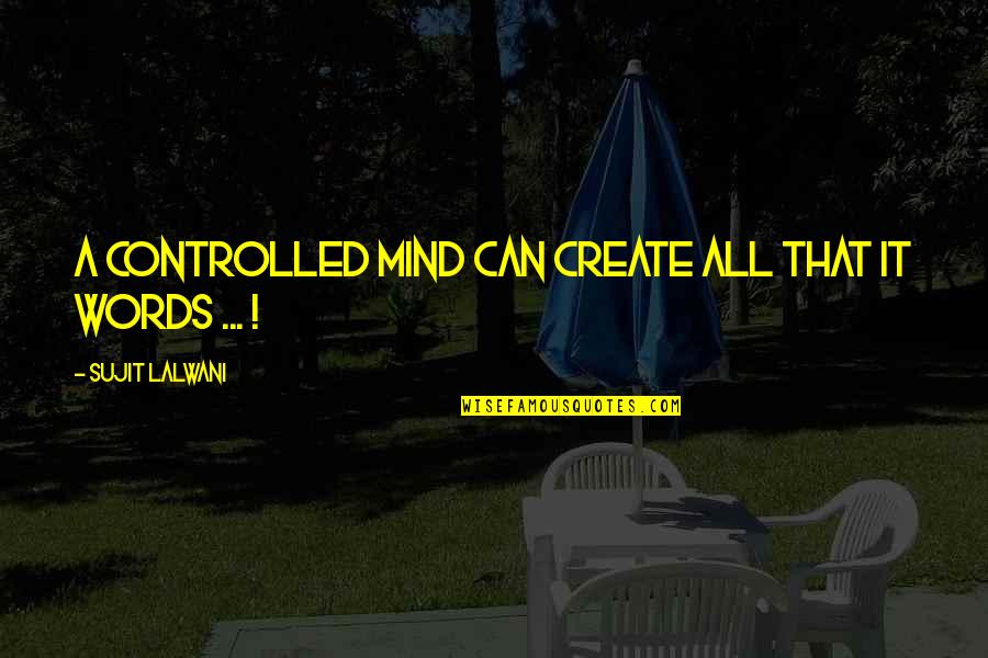 Coaches Motivational Quotes By Sujit Lalwani: A Controlled Mind Can Create All That It