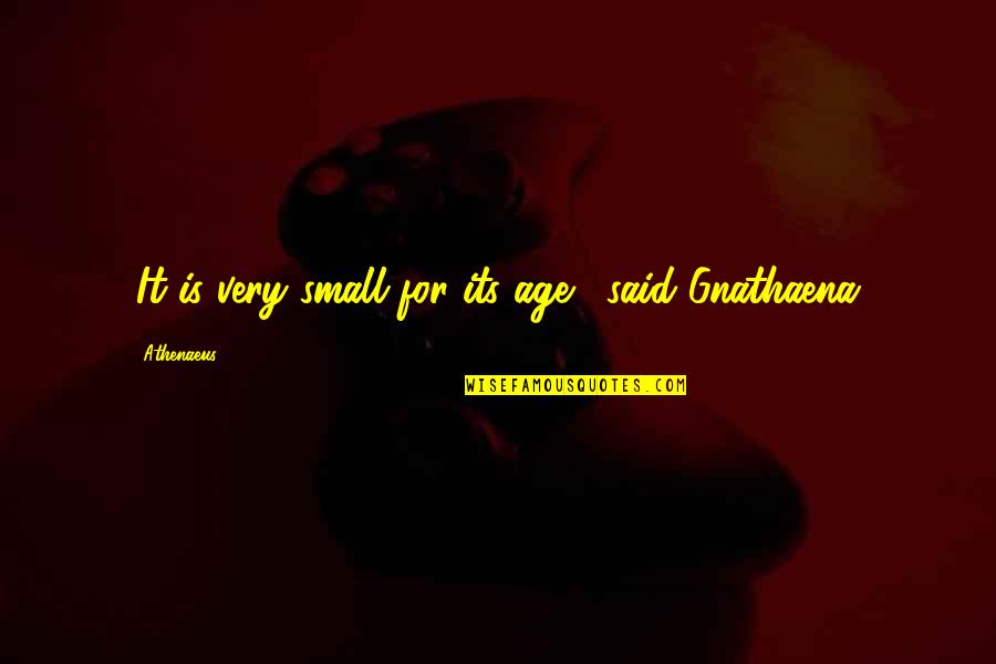 Coaches Playing Favorites Memes Quotes By Athenaeus: 'It is very small for its age,' said Coaches Playing Favorites Memes Quotes By Athenaeus: 'It is very small for its age,' said