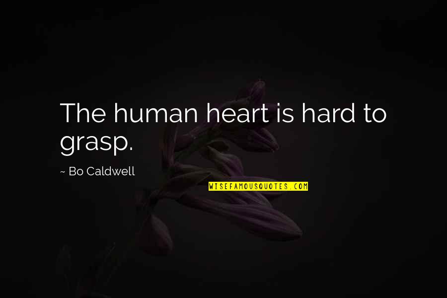 Coaches Playing Favorites Memes Quotes By Bo Caldwell: The human heart is hard to grasp. Coaches Playing Favorites Memes Quotes By Bo Caldwell: The human heart is hard to grasp.