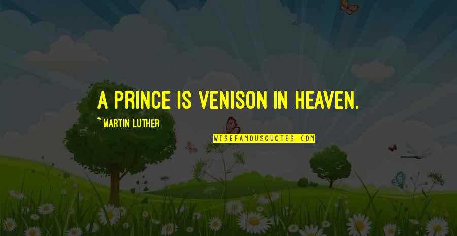 Coaches That Yell Quotes By Martin Luther: A prince is venison in heaven. Coaches That Yell Quotes By Martin Luther: A prince is venison in heaven.