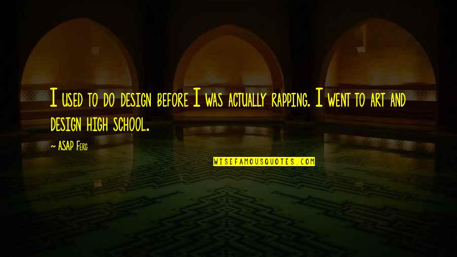 Coaching And Development Quotes By ASAP Ferg: I used to do design before I was