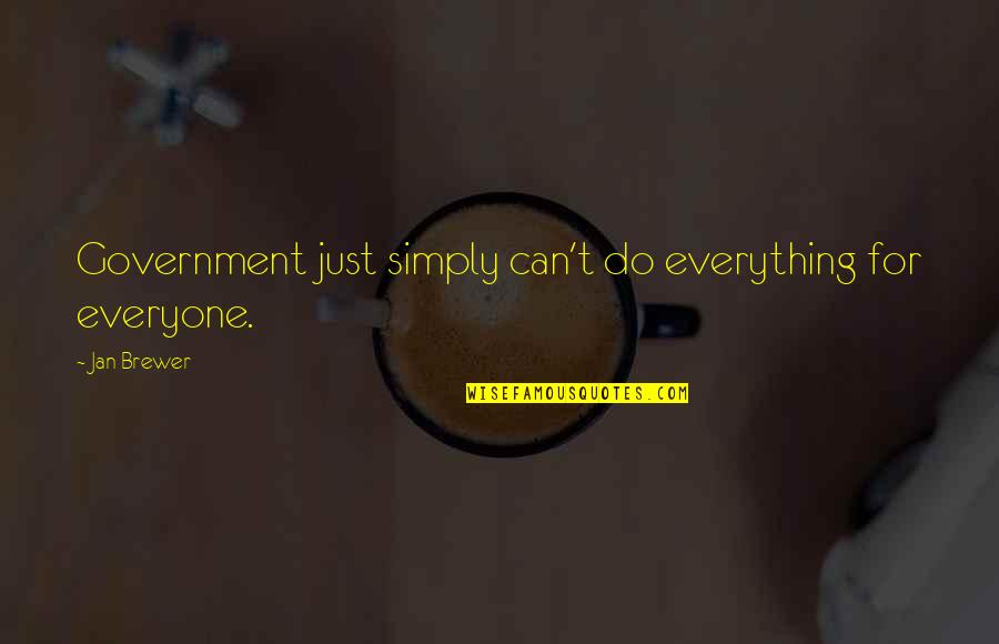 Coaching Baseball Quotes By Jan Brewer: Government just simply can't do everything for everyone.