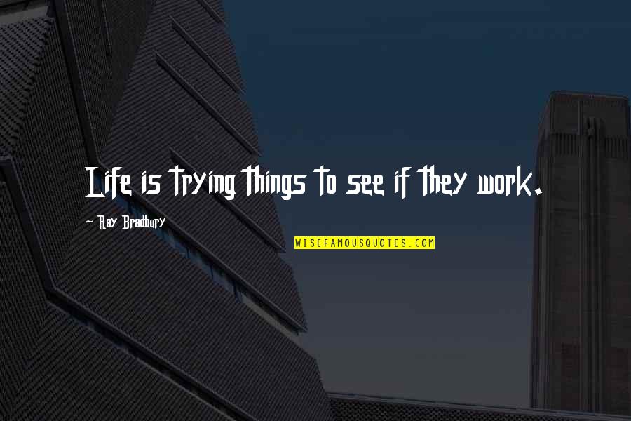 Coaching Baseball Quotes By Ray Bradbury: Life is trying things to see if they