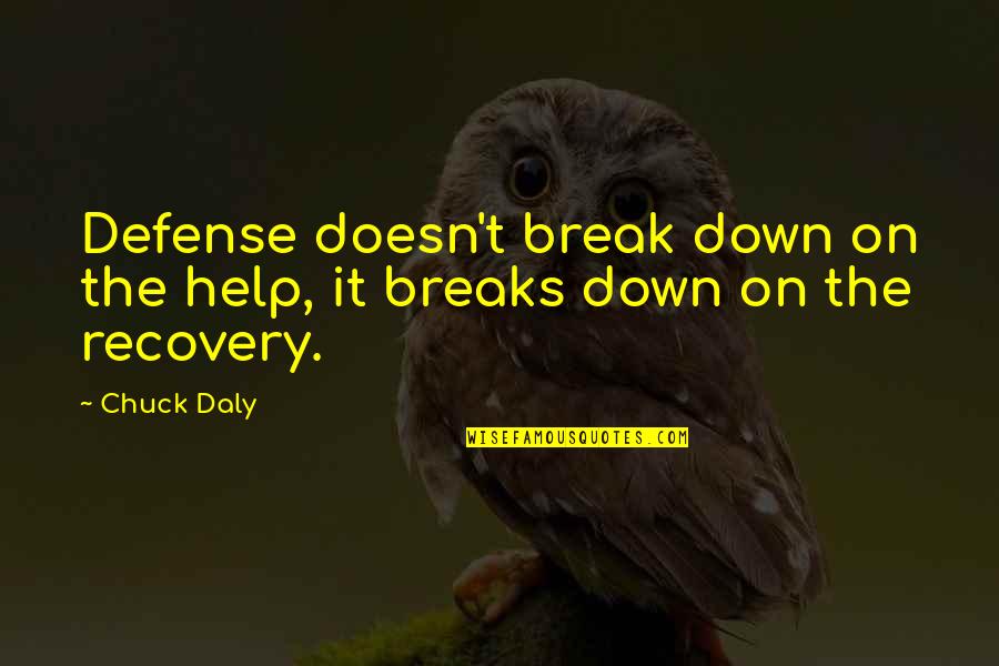 Coaching Basketball Quotes By Chuck Daly: Defense doesn't break down on the help, it