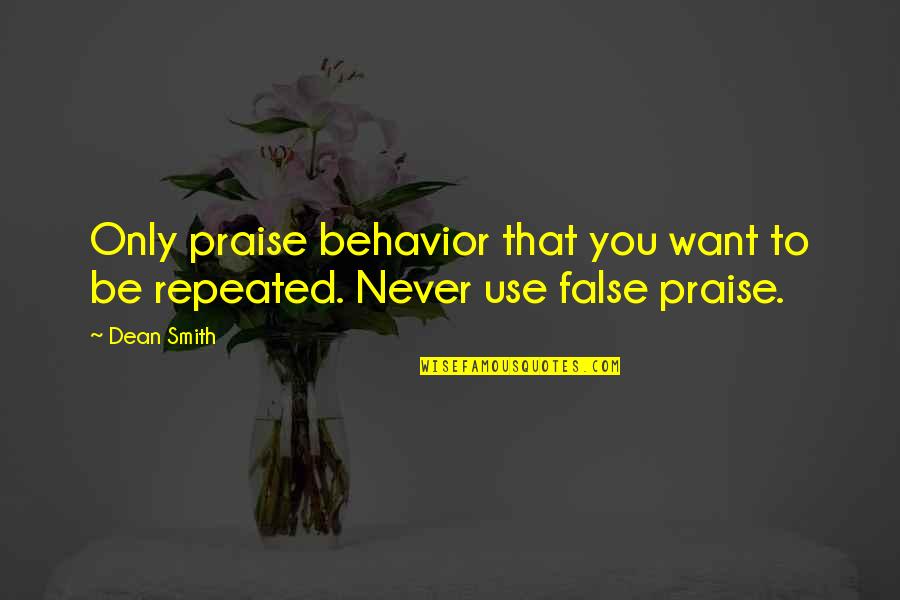 Coaching Basketball Quotes By Dean Smith: Only praise behavior that you want to be