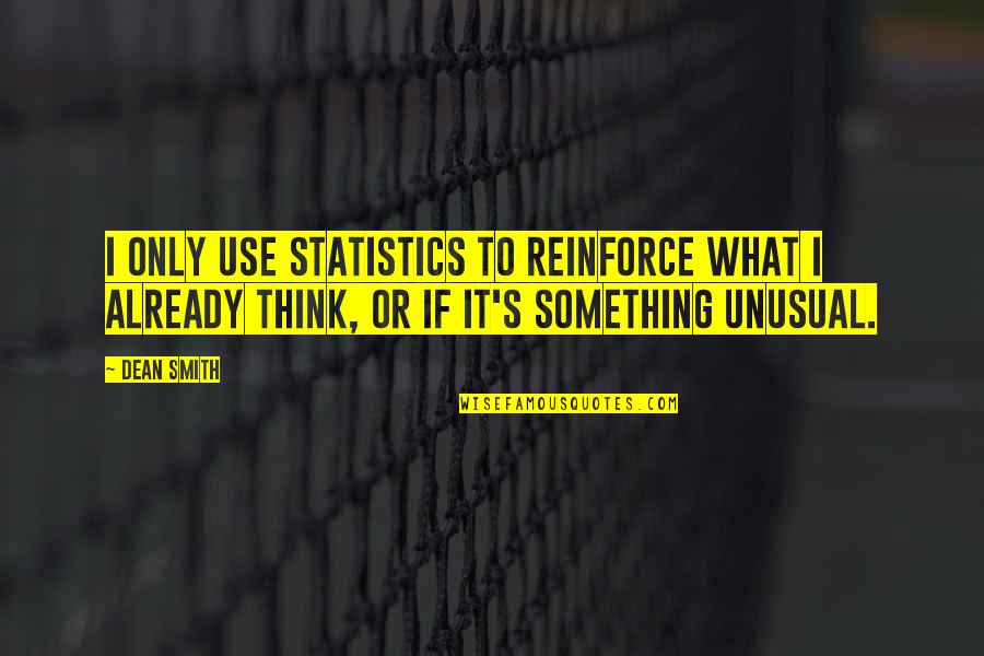 Coaching Basketball Quotes By Dean Smith: I only use statistics to reinforce what I