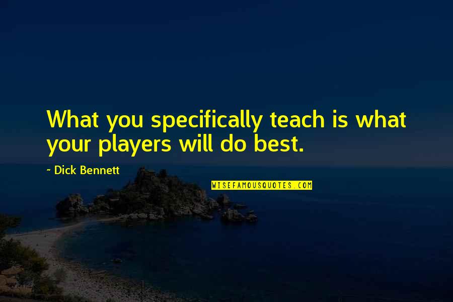 Coaching Basketball Quotes By Dick Bennett: What you specifically teach is what your players