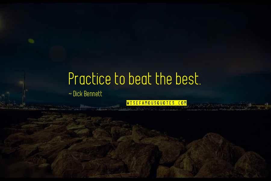 Coaching Basketball Quotes By Dick Bennett: Practice to beat the best.