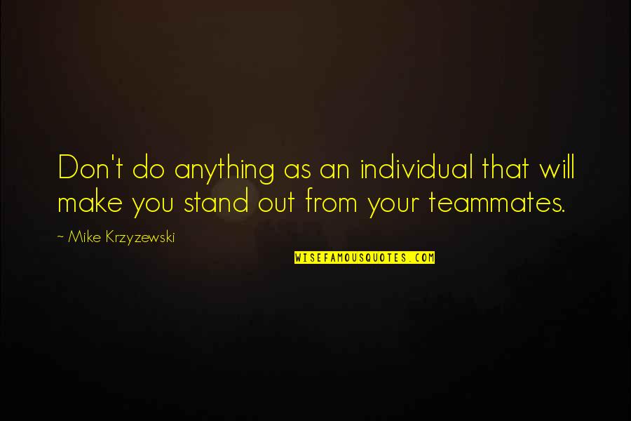 Coaching Basketball Quotes By Mike Krzyzewski: Don't do anything as an individual that will