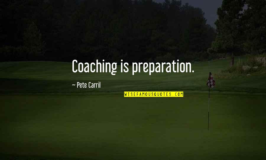 Coaching Basketball Quotes By Pete Carril: Coaching is preparation.