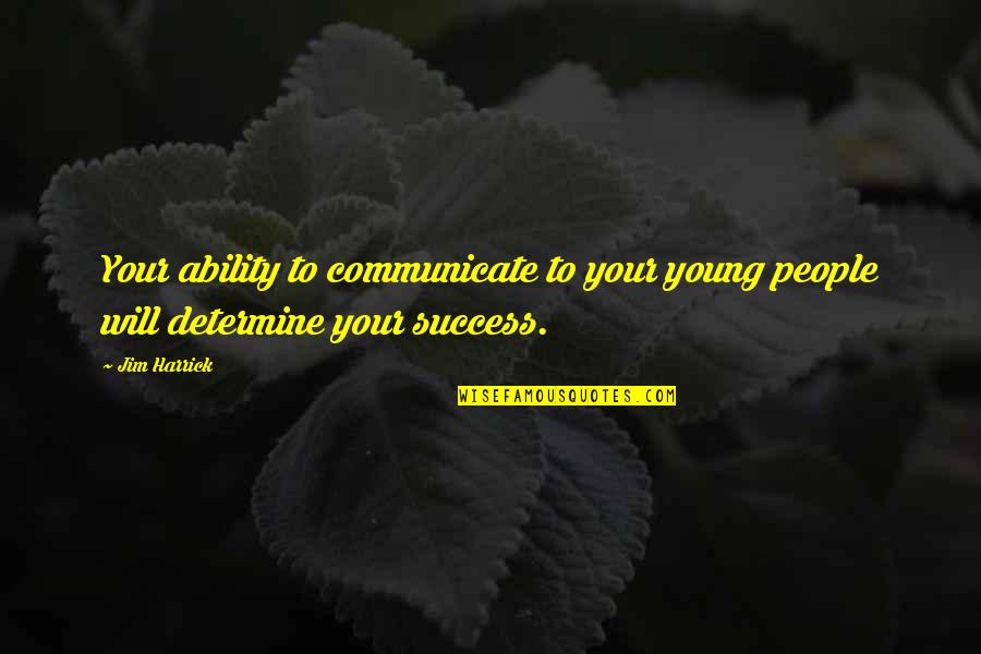 Coaching For Success Quotes By Jim Harrick: Your ability to communicate to your young people