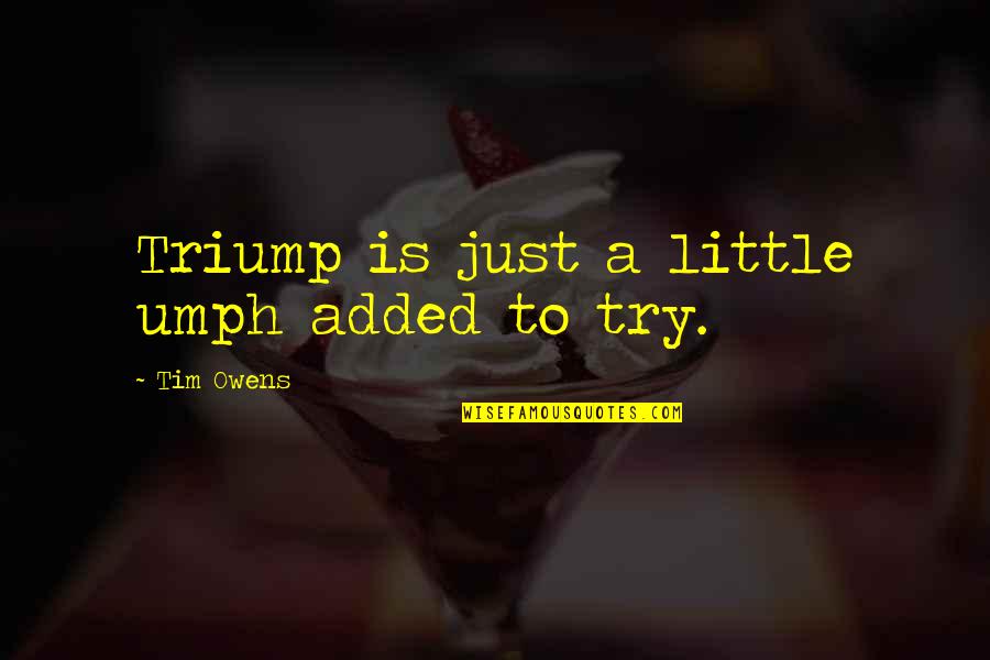 Coaching For Success Quotes By Tim Owens: Triump is just a little umph added to