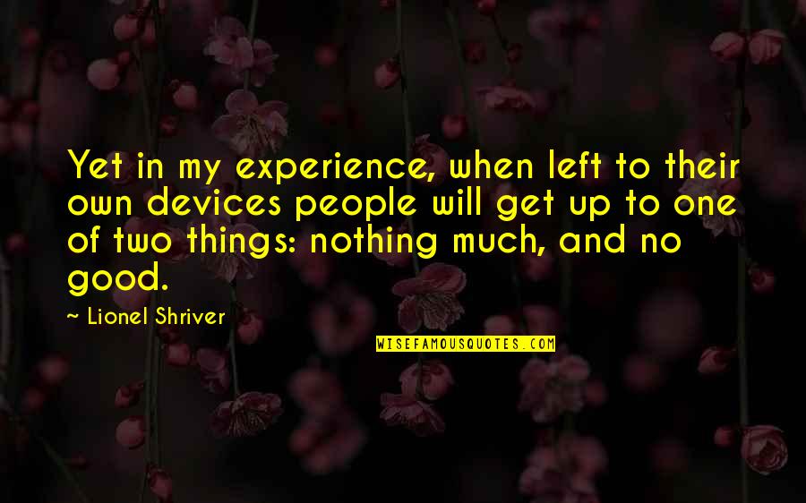 Coaching Institute Quotes By Lionel Shriver: Yet in my experience, when left to their