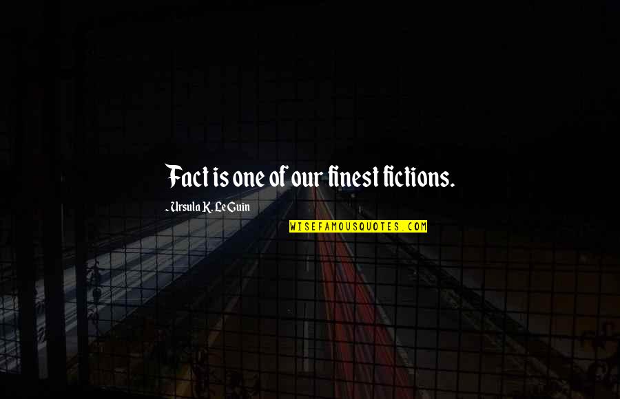 Coaching Institute Quotes By Ursula K. Le Guin: Fact is one of our finest fictions.