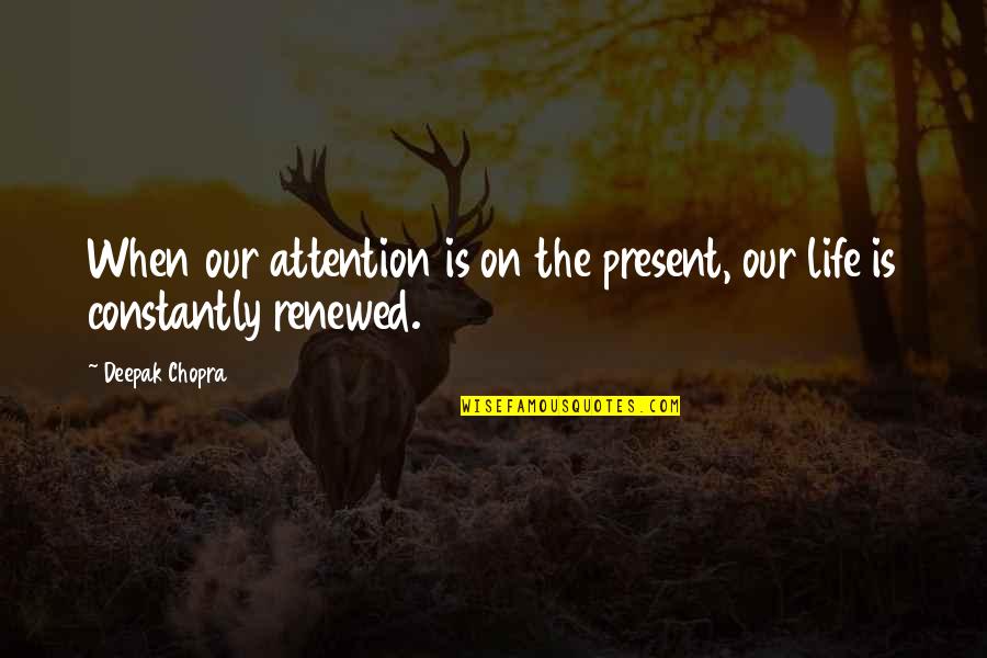 Coaching Is A Thankless Job Quotes By Deepak Chopra: When our attention is on the present, our