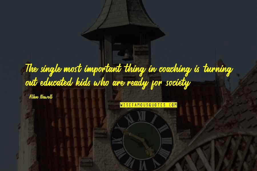 Coaching Kids Quotes By Allen Newell: The single most important thing in coaching is