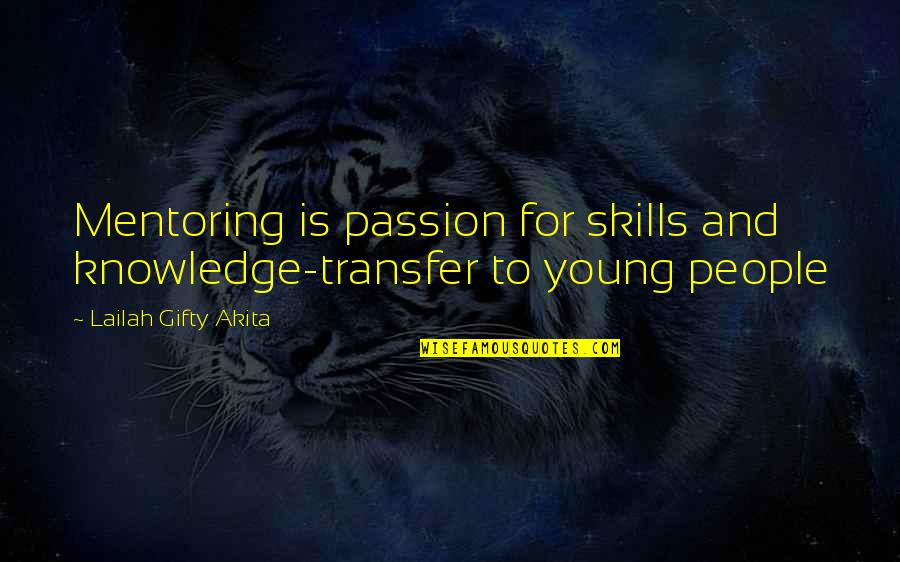 Coaching Mentoring Quotes By Lailah Gifty Akita: Mentoring is passion for skills and knowledge-transfer to