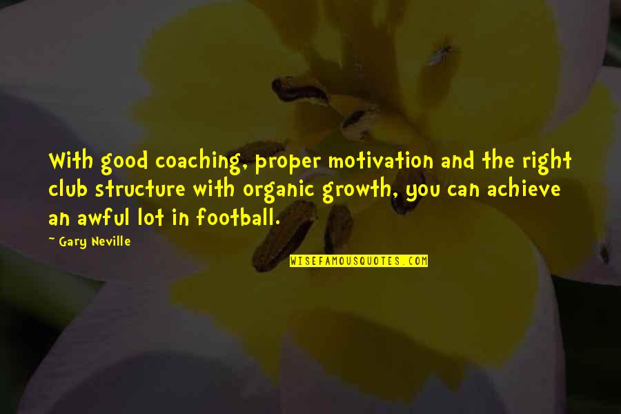 Coaching Motivation Quotes By Gary Neville: With good coaching, proper motivation and the right